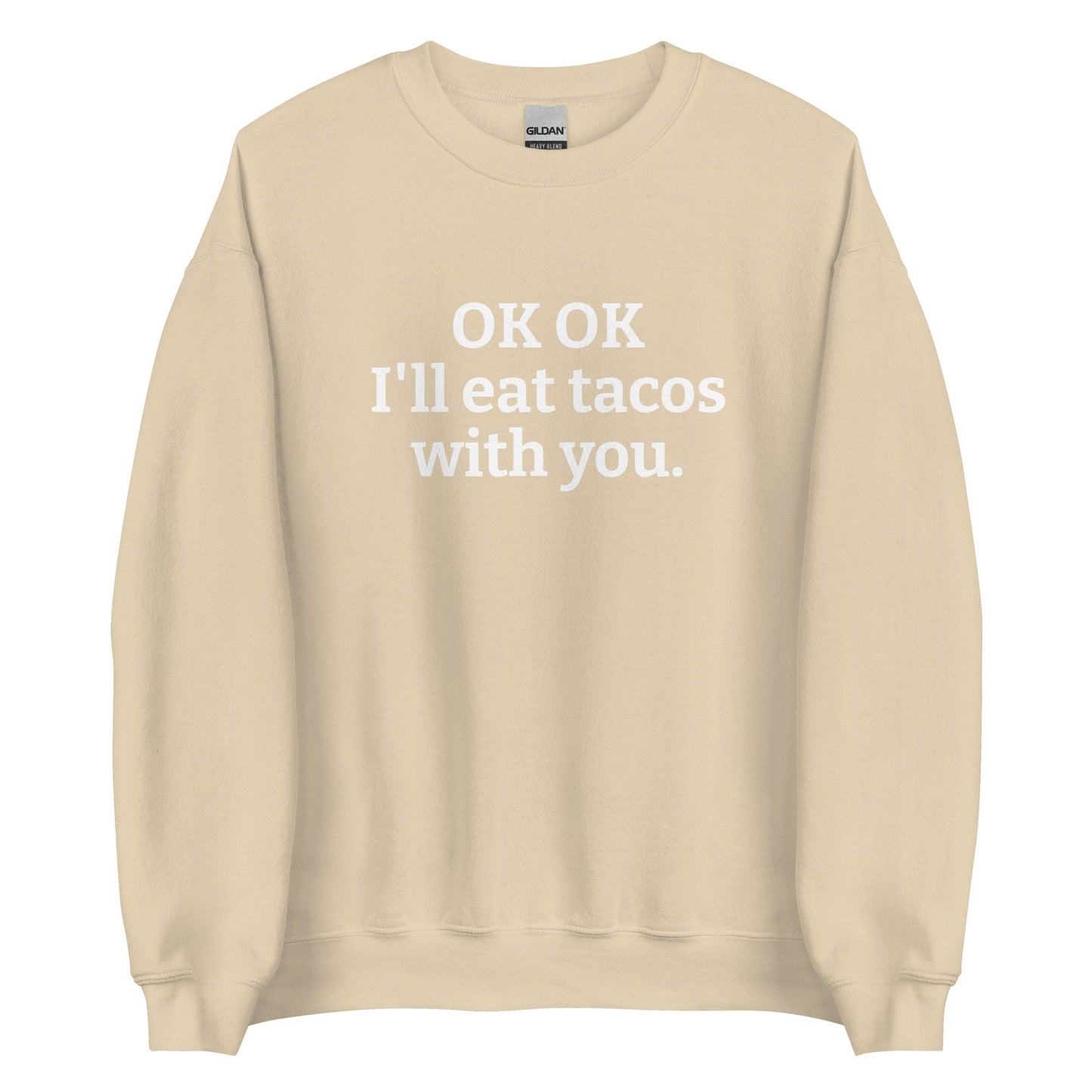 OK OK I'll Eat Tacos With You Sweatshirt - ninanush