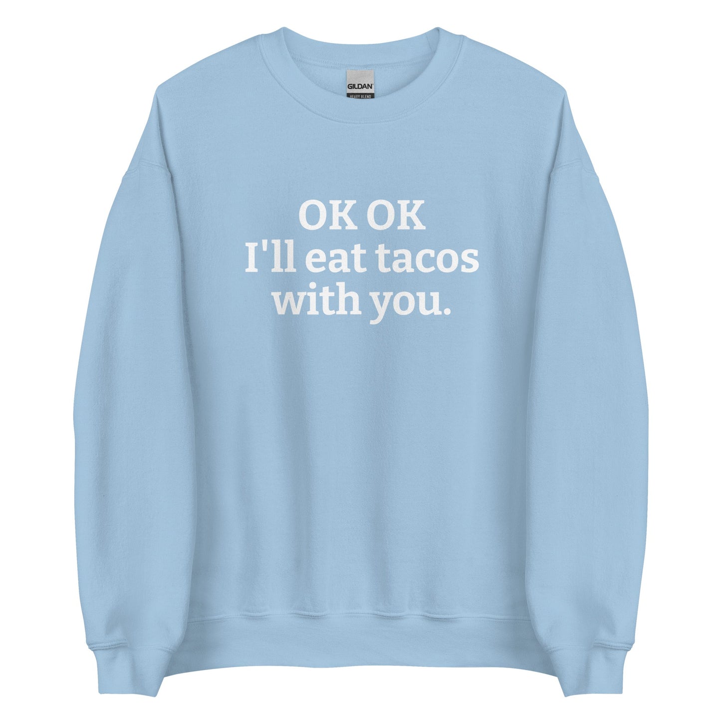 OK OK I'll Eat Tacos With You Sweatshirt - ninanush