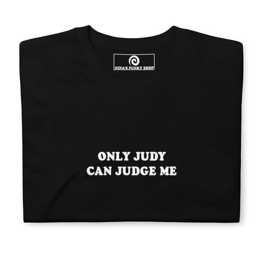 Only Judy Can Judge Me T-Shirt - ninanush