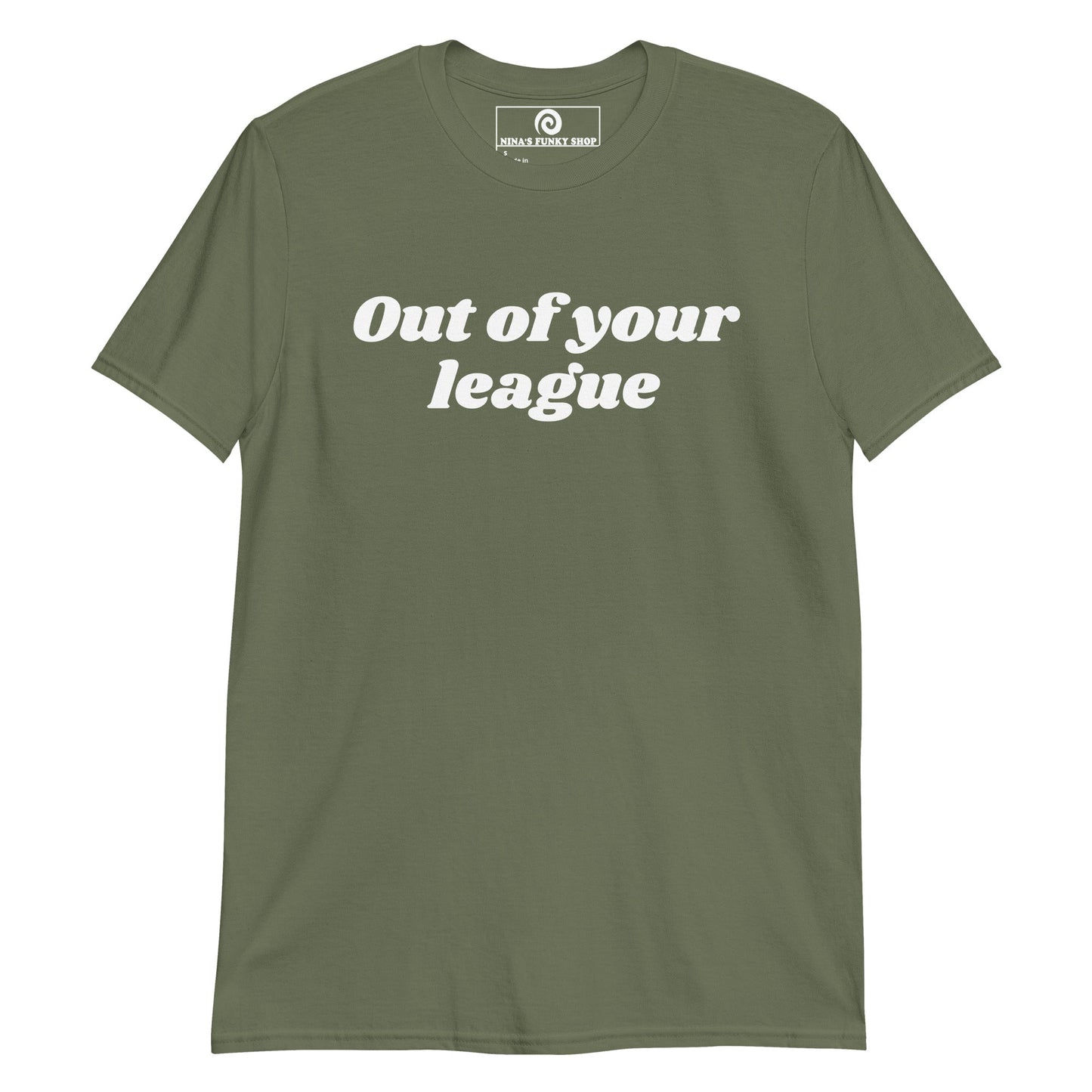 Out Of Your League T-Shirt - ninanush