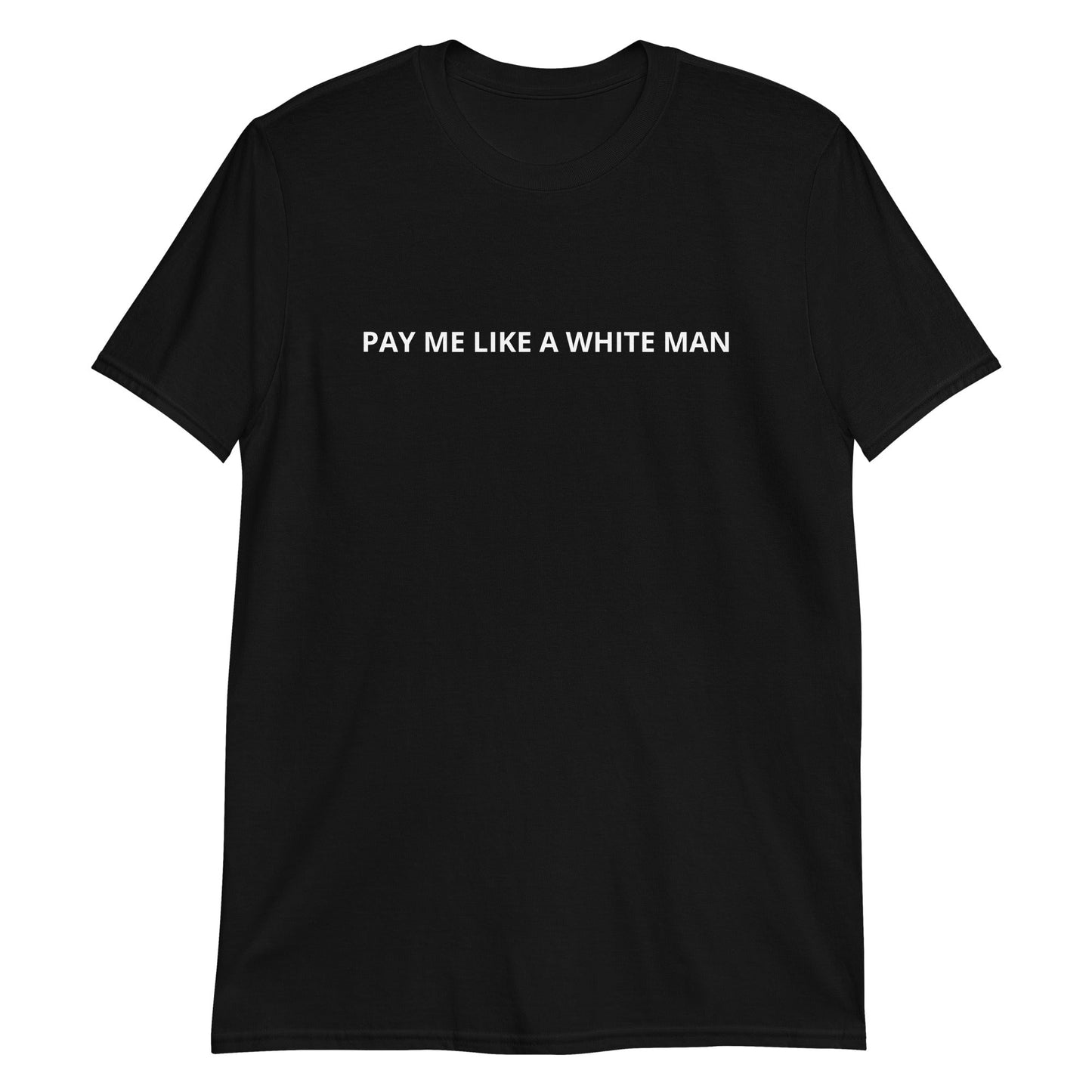 Pay Me Like A White Man T-Shirt - ninanush