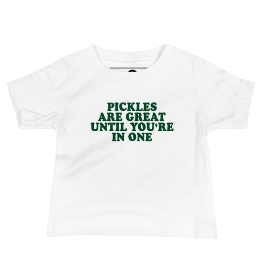 Pickles Are Great Until You're In Once Baby T-Shirt - ninanush