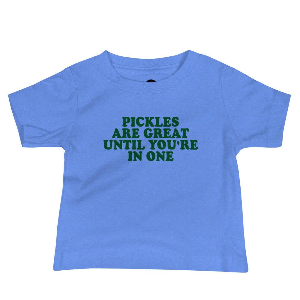 Pickles Are Great Until You're In Once Baby T-Shirt - ninanush