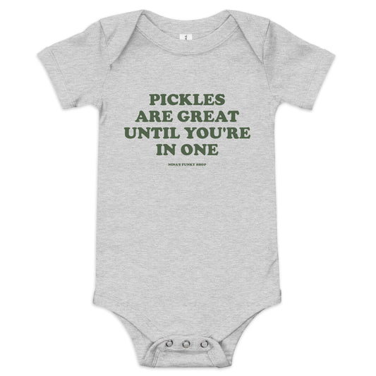 Pickles Are Great Until You're In One Baby Short Sleeve Onesie - ninanush