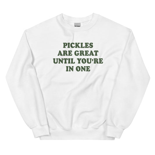 Pickles Are Great Until You're In One Sweatshirt - ninanush
