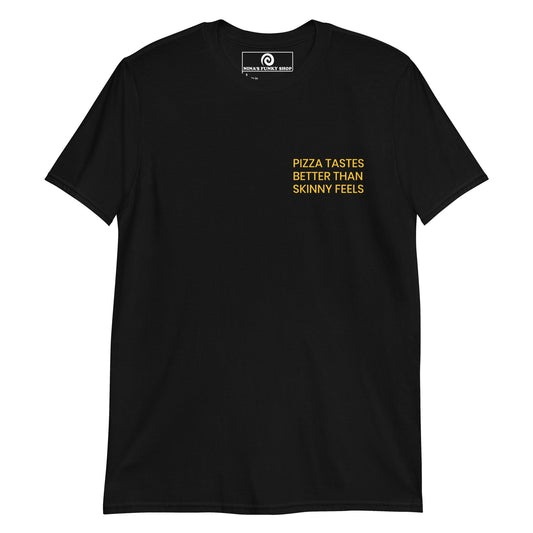 Pizza Tastes Better Than Skinny Feels T-Shirt - ninanush