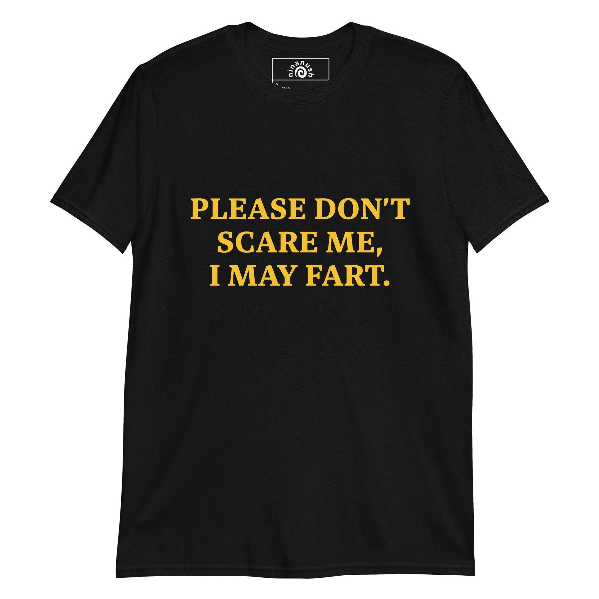 Please Don’t Scare Me I May Fart T-Shirt - ninanush