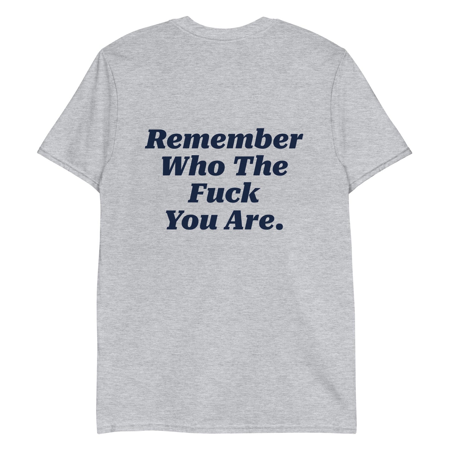 Remember Who The Fuck You Are T-Shirt - Front & Back - ninanush