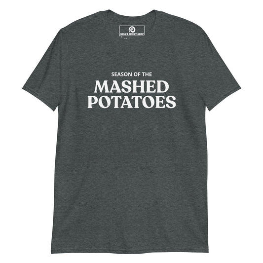 Season Of The Mashed Potatoes T-Shirt - ninanush