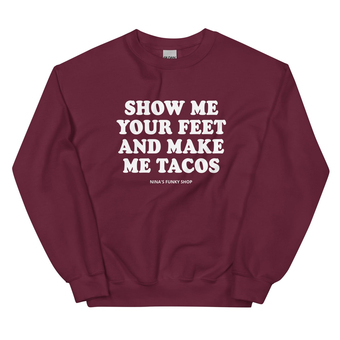Show Me Your Feet And Make Me Tacos Sweatshirt - ninanush