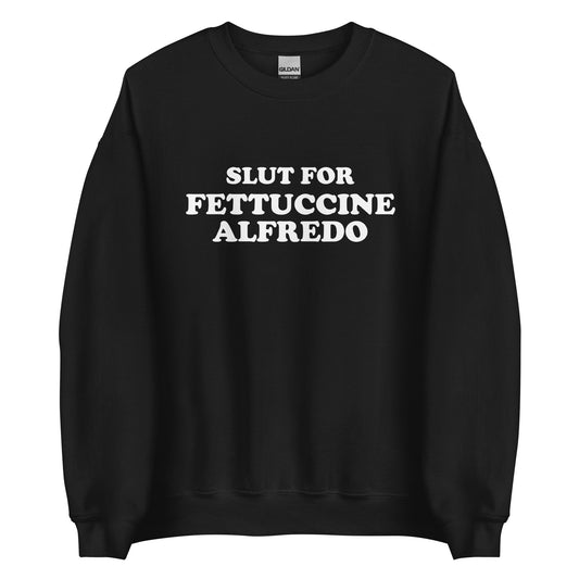 Slut For Fettuccine Alfredo Sweatshirt - ninanush