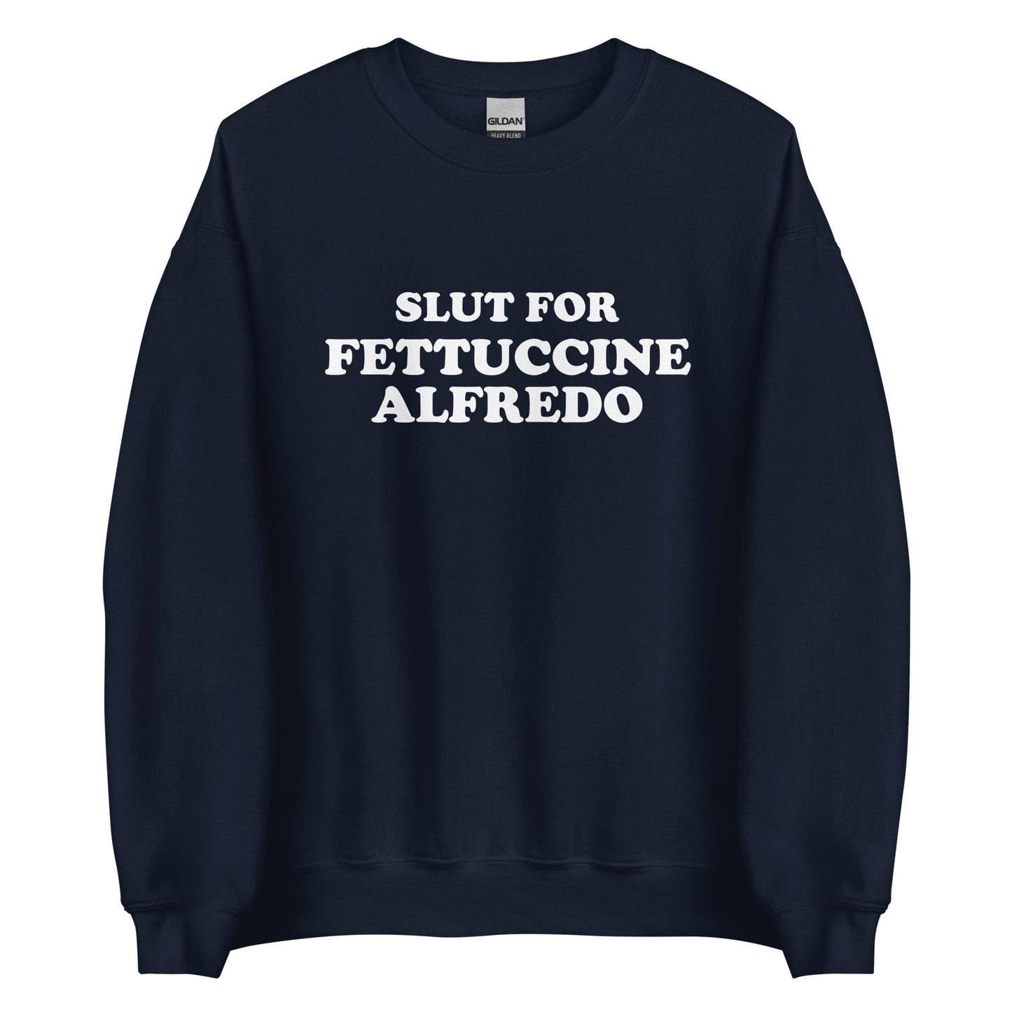 Slut For Fettuccine Alfredo Sweatshirt - ninanush