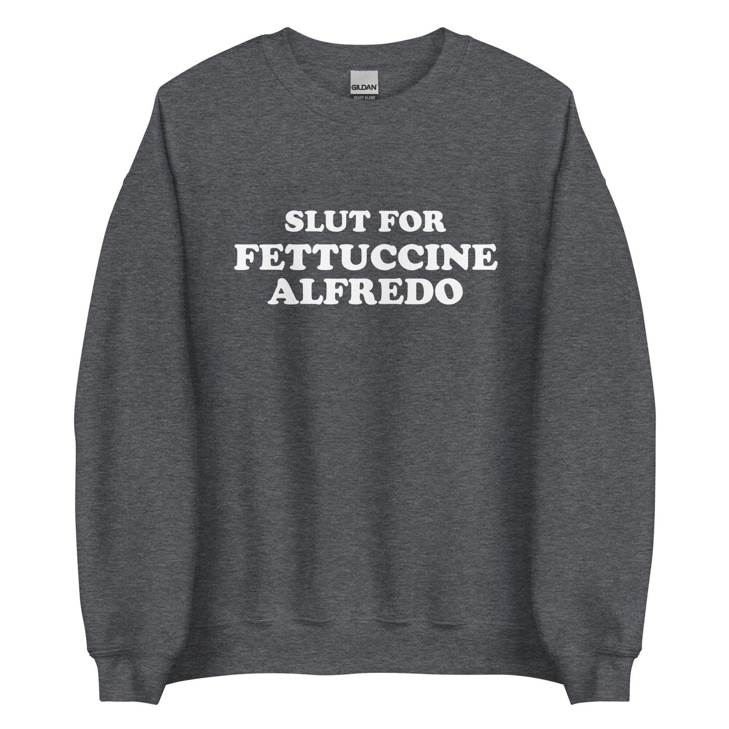 Slut For Fettuccine Alfredo Sweatshirt - ninanush