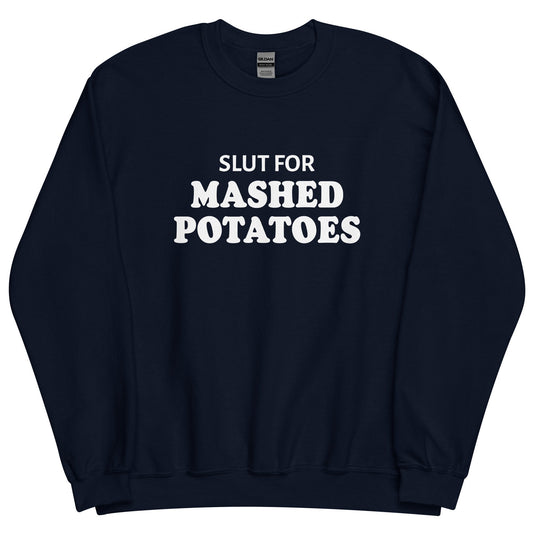 Slut For Mashed Potatoes Sweatshirt - ninanush
