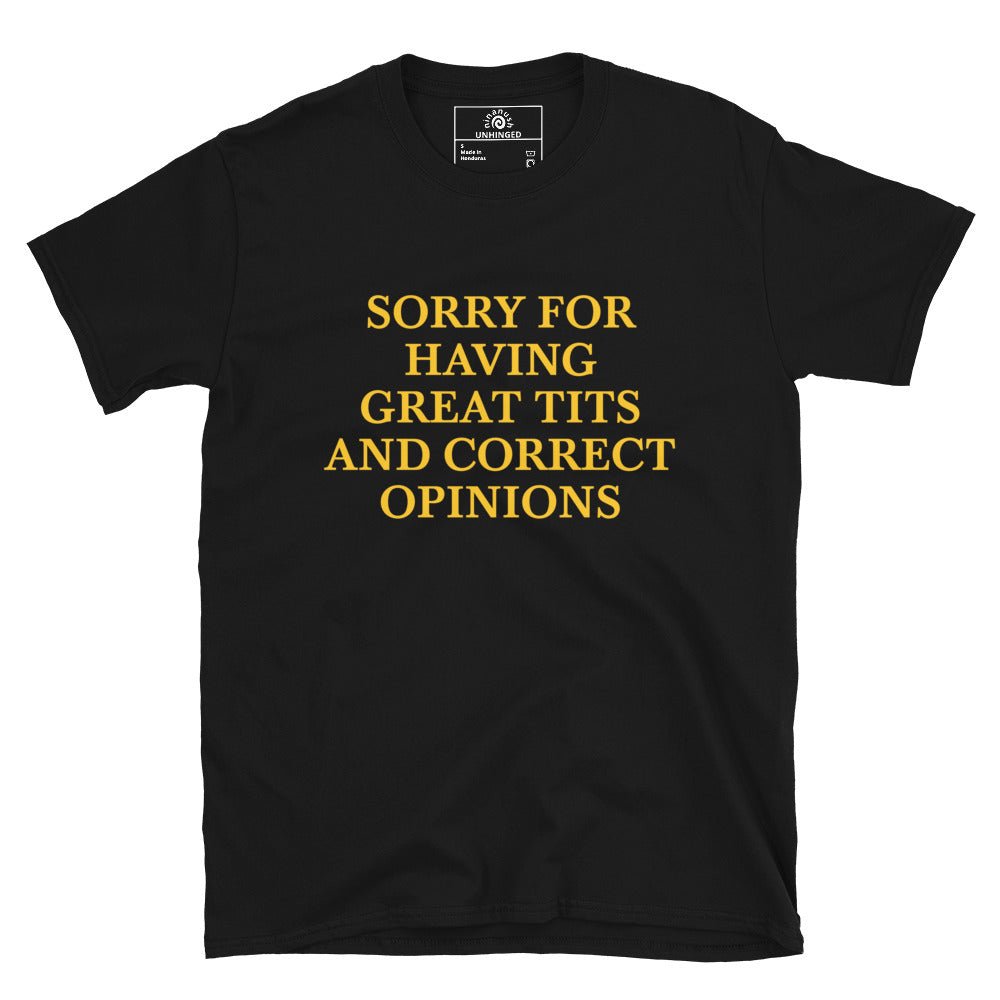 Sorry For Having Great Tits And Correct Opinions T-Shirt - ninanush