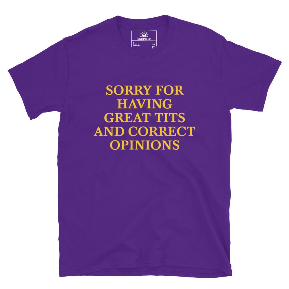 Sorry For Having Great Tits And Correct Opinions T-Shirt - ninanush