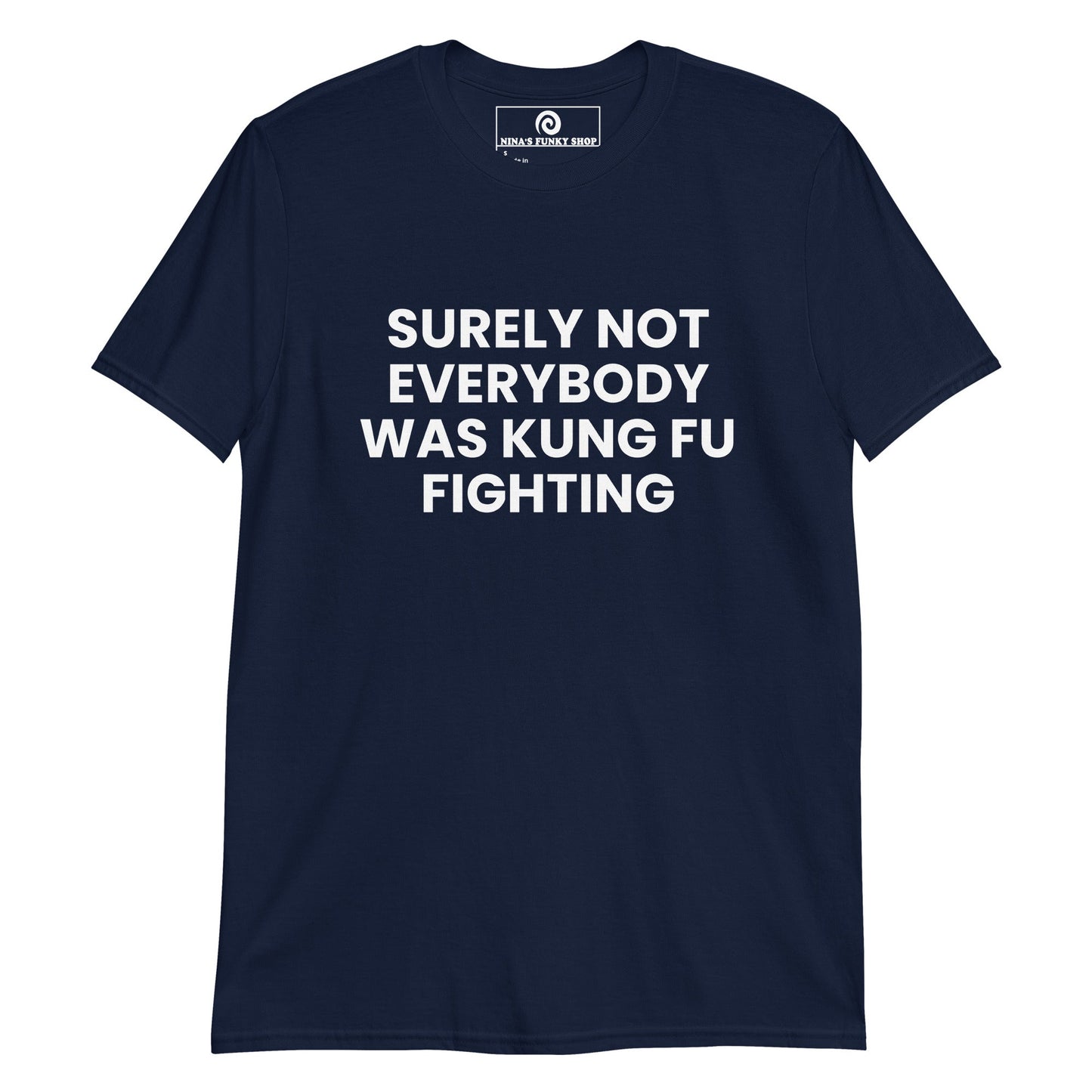 Surely Not Everybody Was Kung Fu Fighting T-Shirt - ninanush