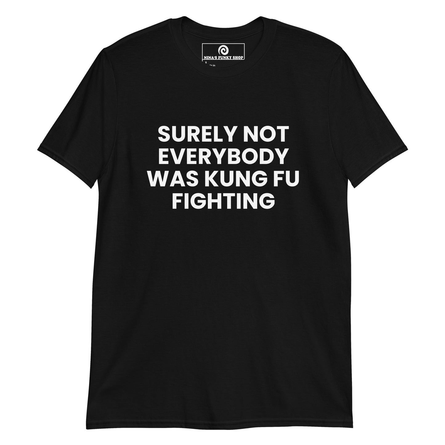 Surely Not Everybody Was Kung Fu Fighting T-Shirt - ninanush