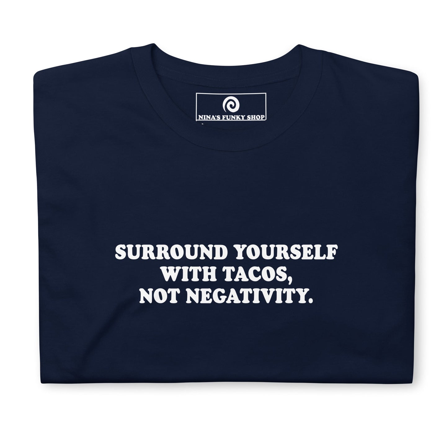 Surround Yourself With Tacos, Not Negativity T-Shirt - ninanush