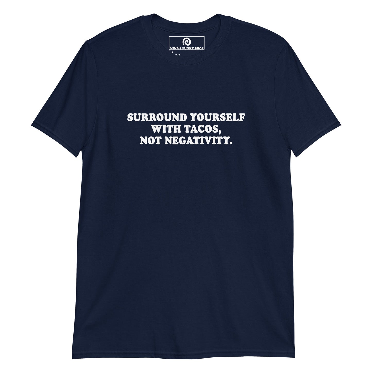 Surround Yourself With Tacos, Not Negativity T-Shirt - ninanush