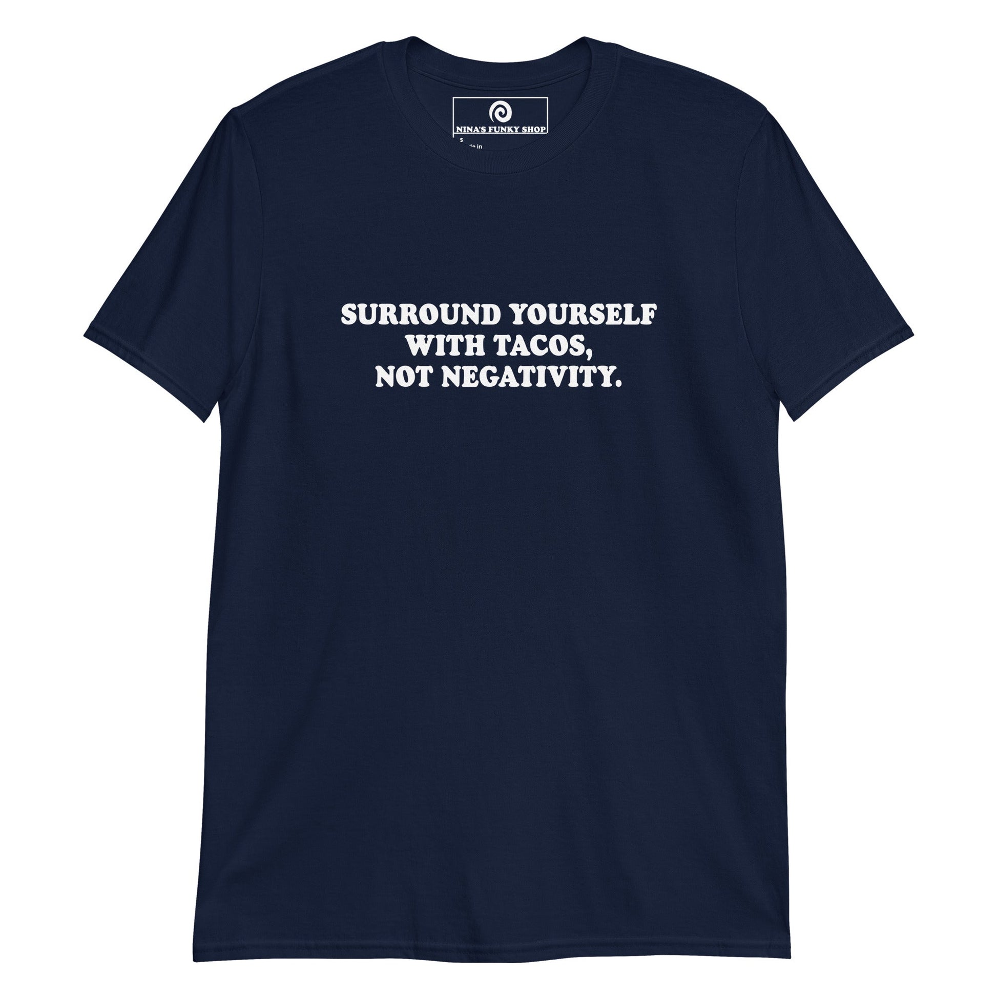 Surround Yourself With Tacos, Not Negativity T-Shirt - ninanush
