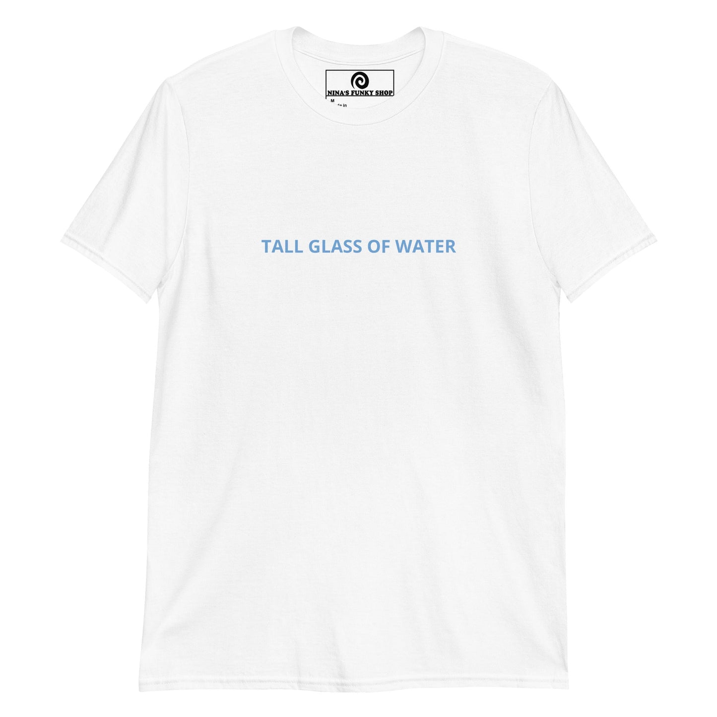 Tall Glass Of Water T-Shirt - ninanush