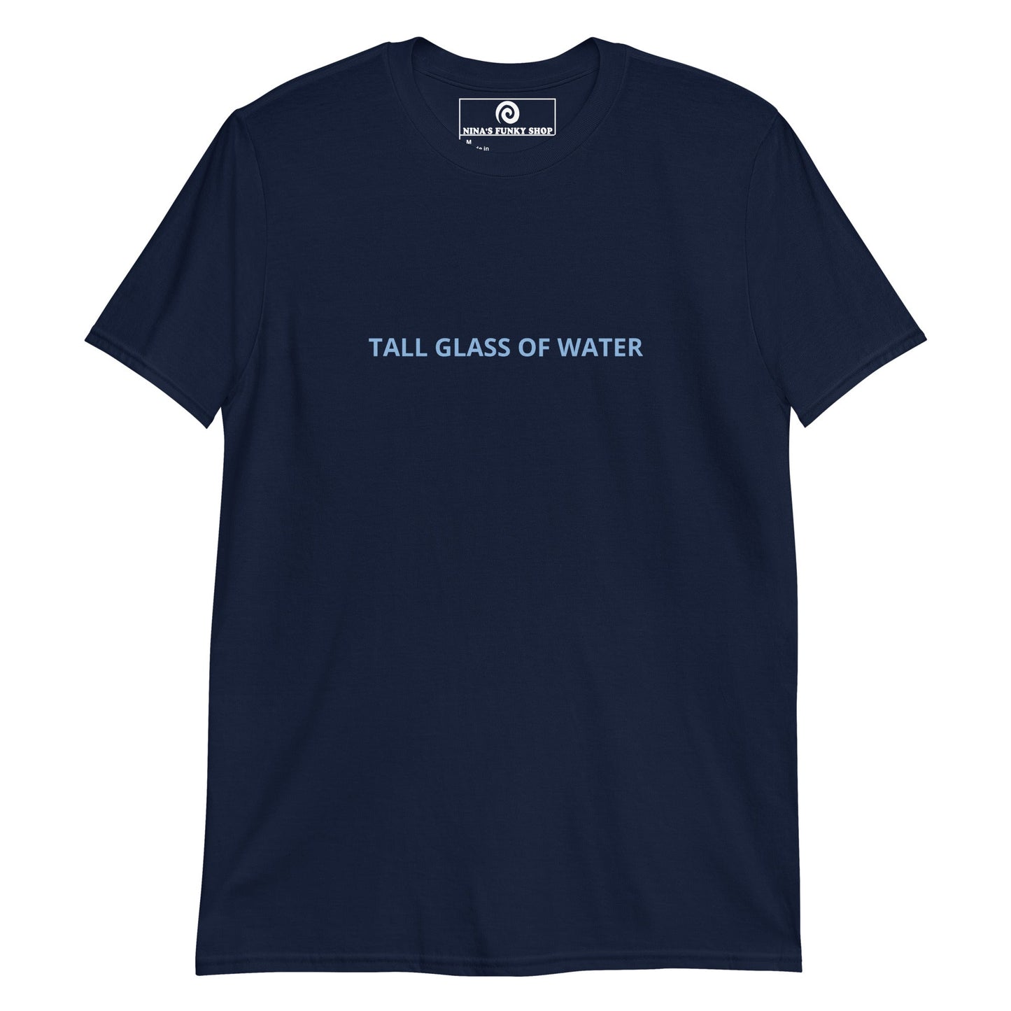 Tall Glass Of Water T-Shirt - ninanush