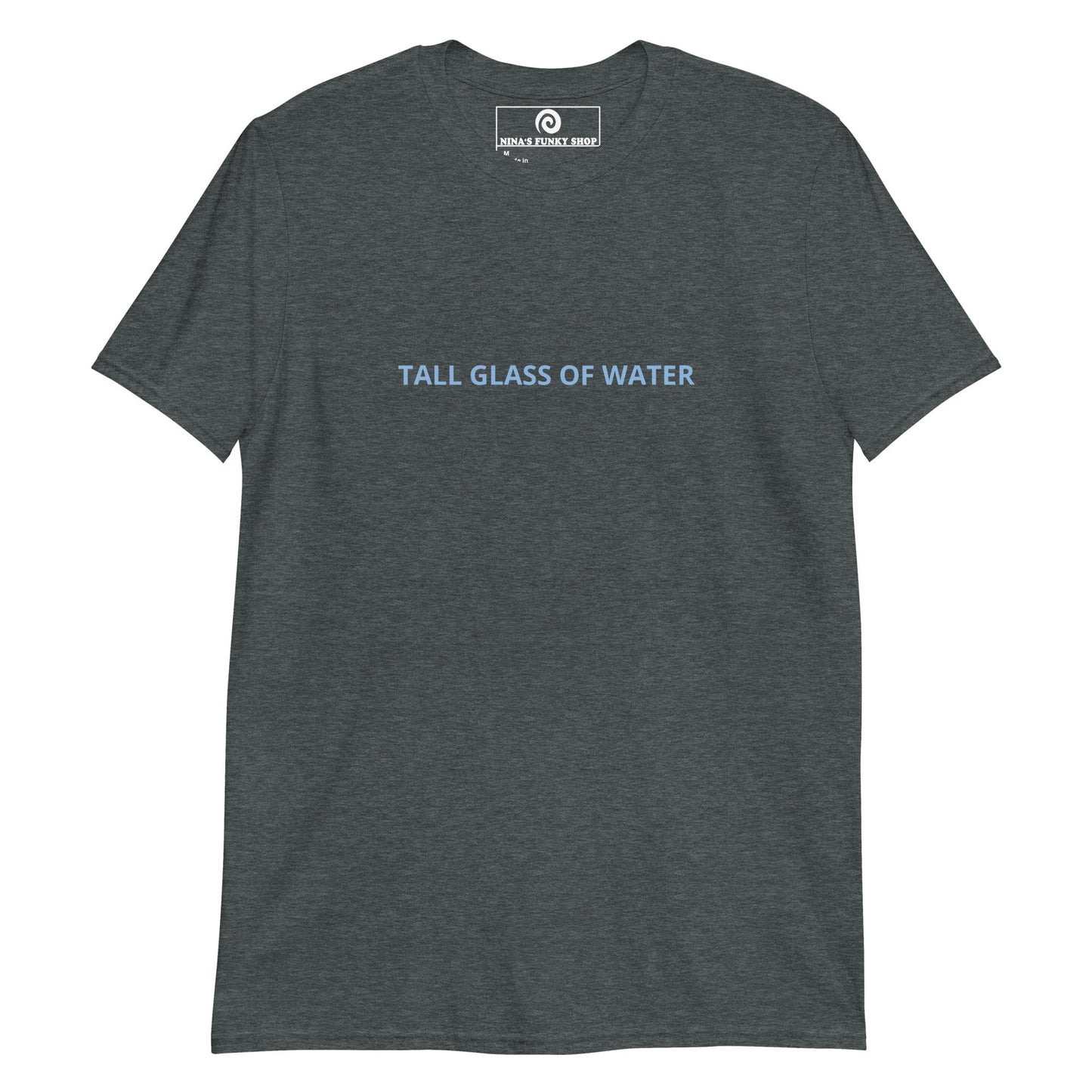 Tall Glass Of Water T-Shirt - ninanush