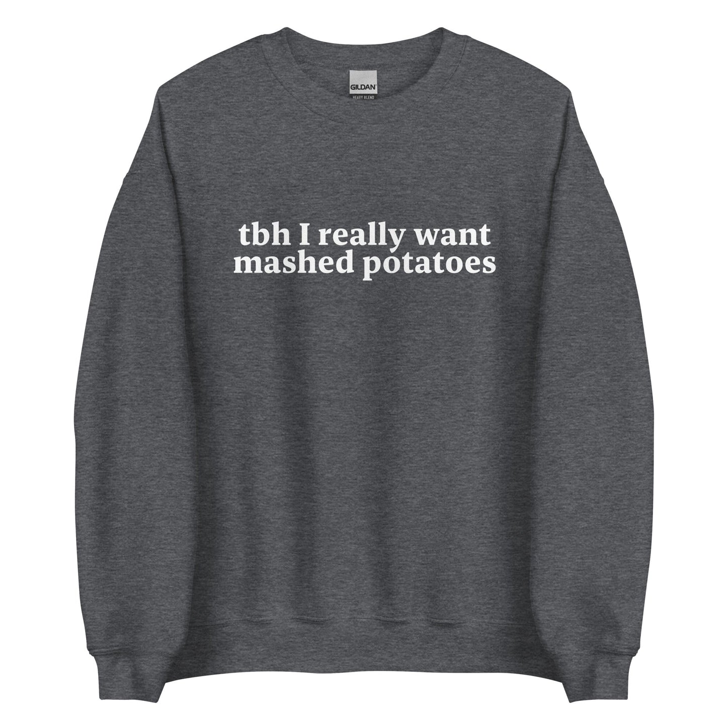 Tbh I Really Want Mashed Potatoes Sweatshirt - ninanush