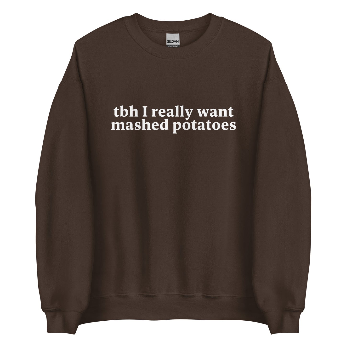 Tbh I Really Want Mashed Potatoes Sweatshirt - ninanush