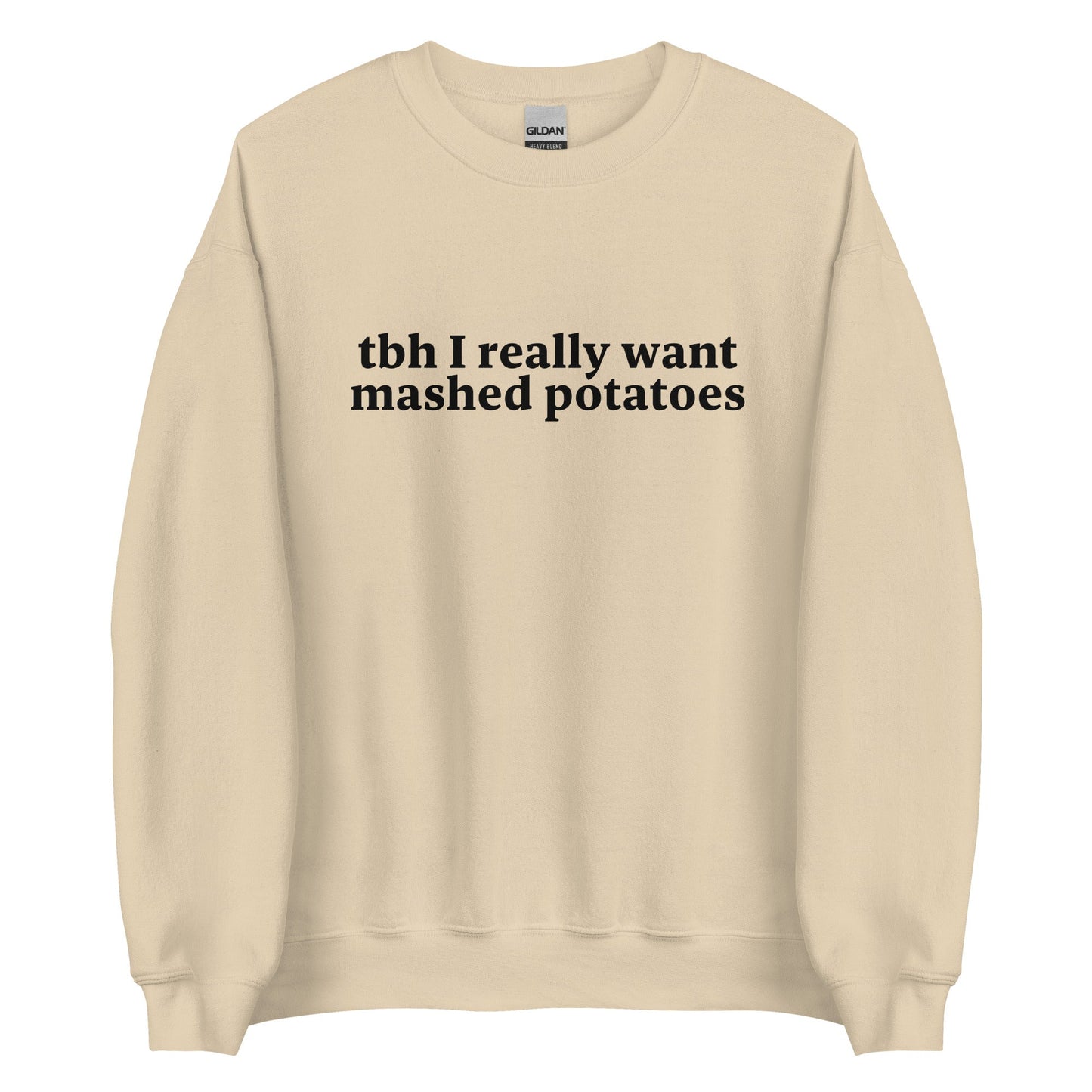 Tbh I Really Want Mashed Potatoes Sweatshirt - ninanush