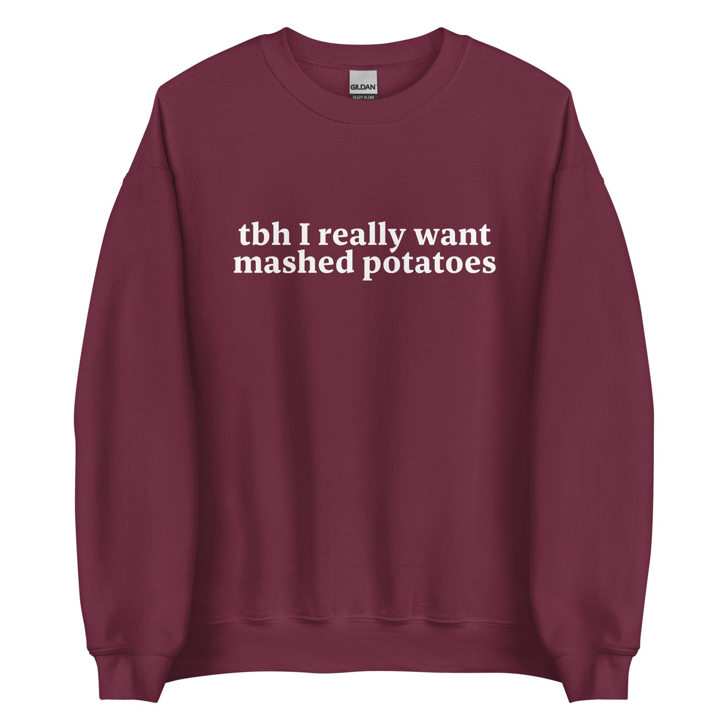 Tbh I Really Want Mashed Potatoes Sweatshirt - ninanush