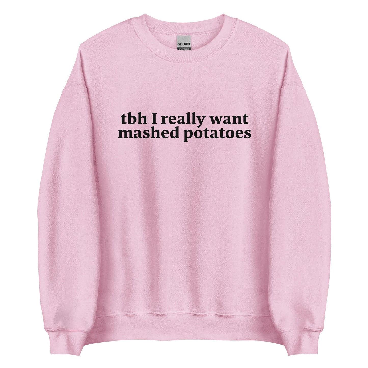 Tbh I Really Want Mashed Potatoes Sweatshirt - ninanush