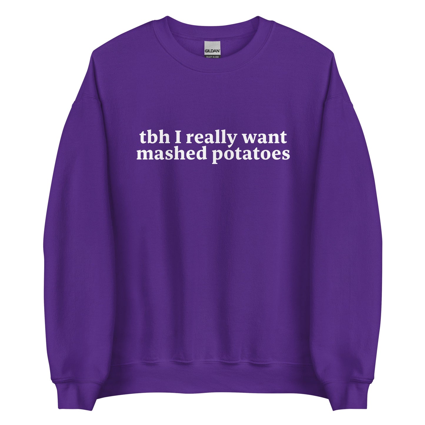 Tbh I Really Want Mashed Potatoes Sweatshirt - ninanush