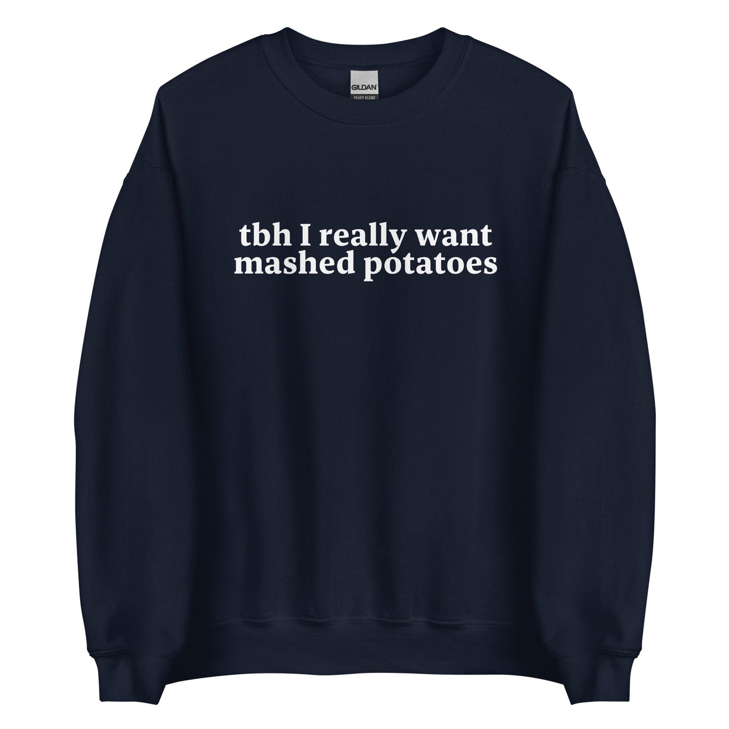 Tbh I Really Want Mashed Potatoes Sweatshirt - ninanush