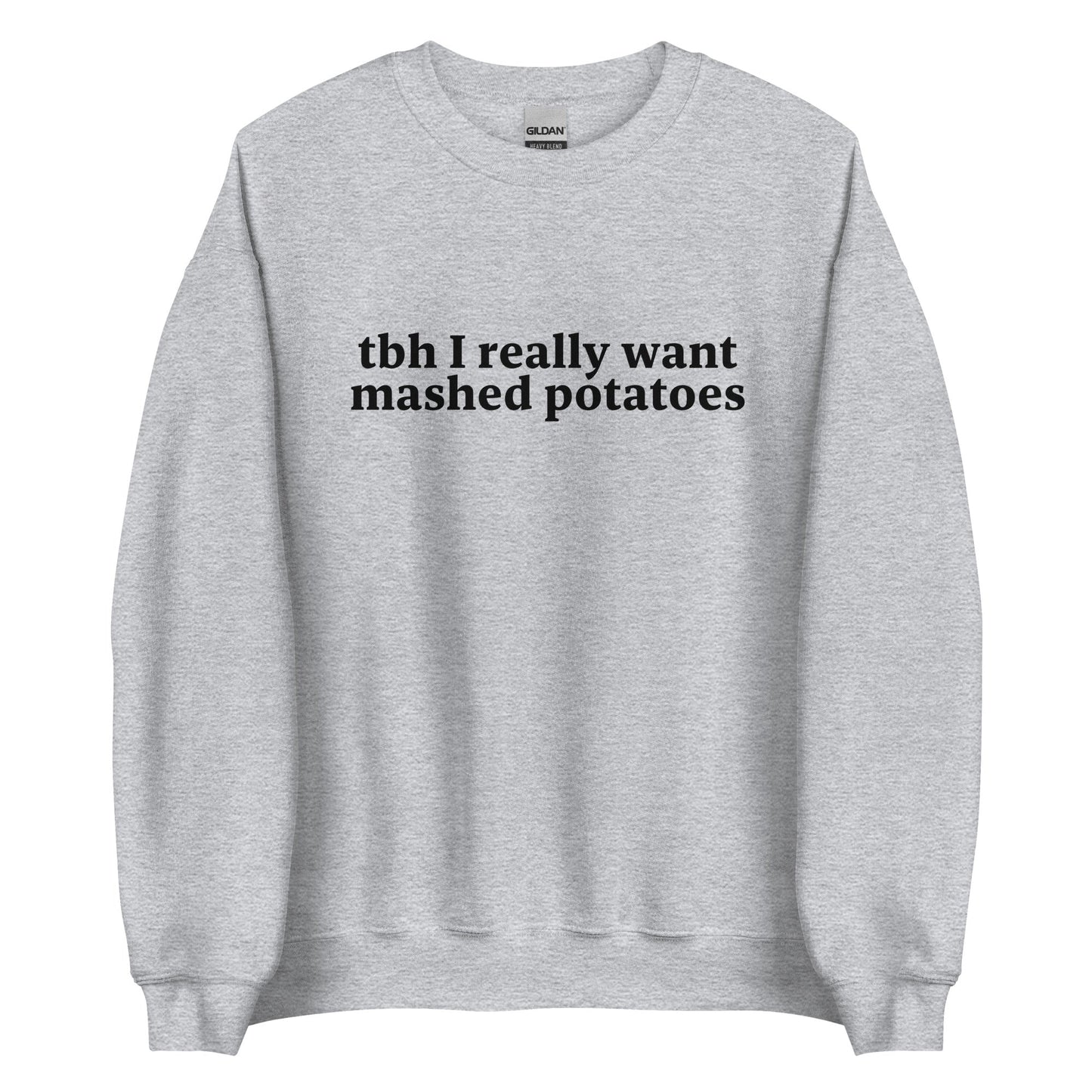 Tbh I Really Want Mashed Potatoes Sweatshirt - ninanush