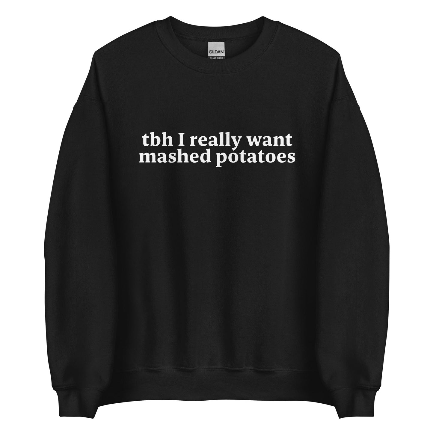 Tbh I Really Want Mashed Potatoes Sweatshirt - ninanush