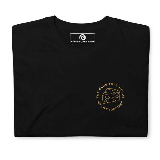 The Glue That Holds My Life Together Cheese T-Shirt - ninanush