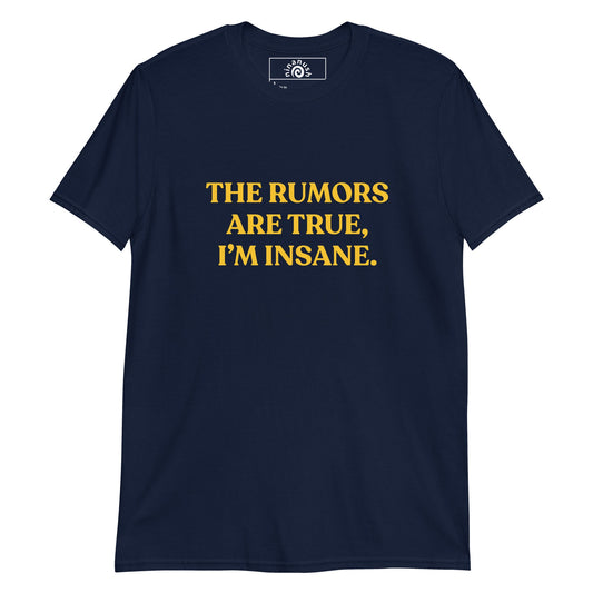 The Rumors Are True I’m Insane T-Shirt - ninanush