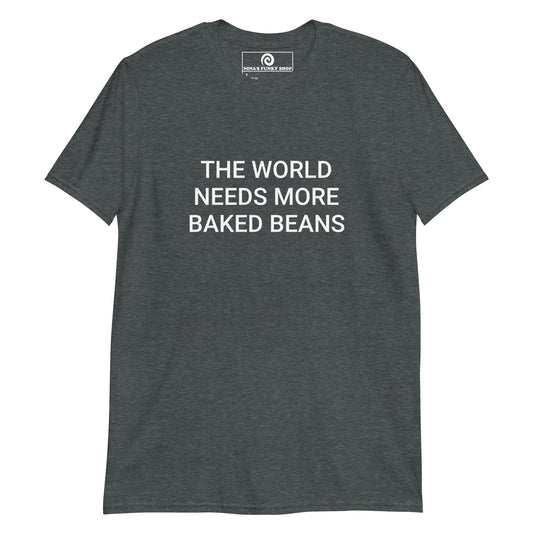 The World Needs More Baked Beans T-Shirt - ninanush