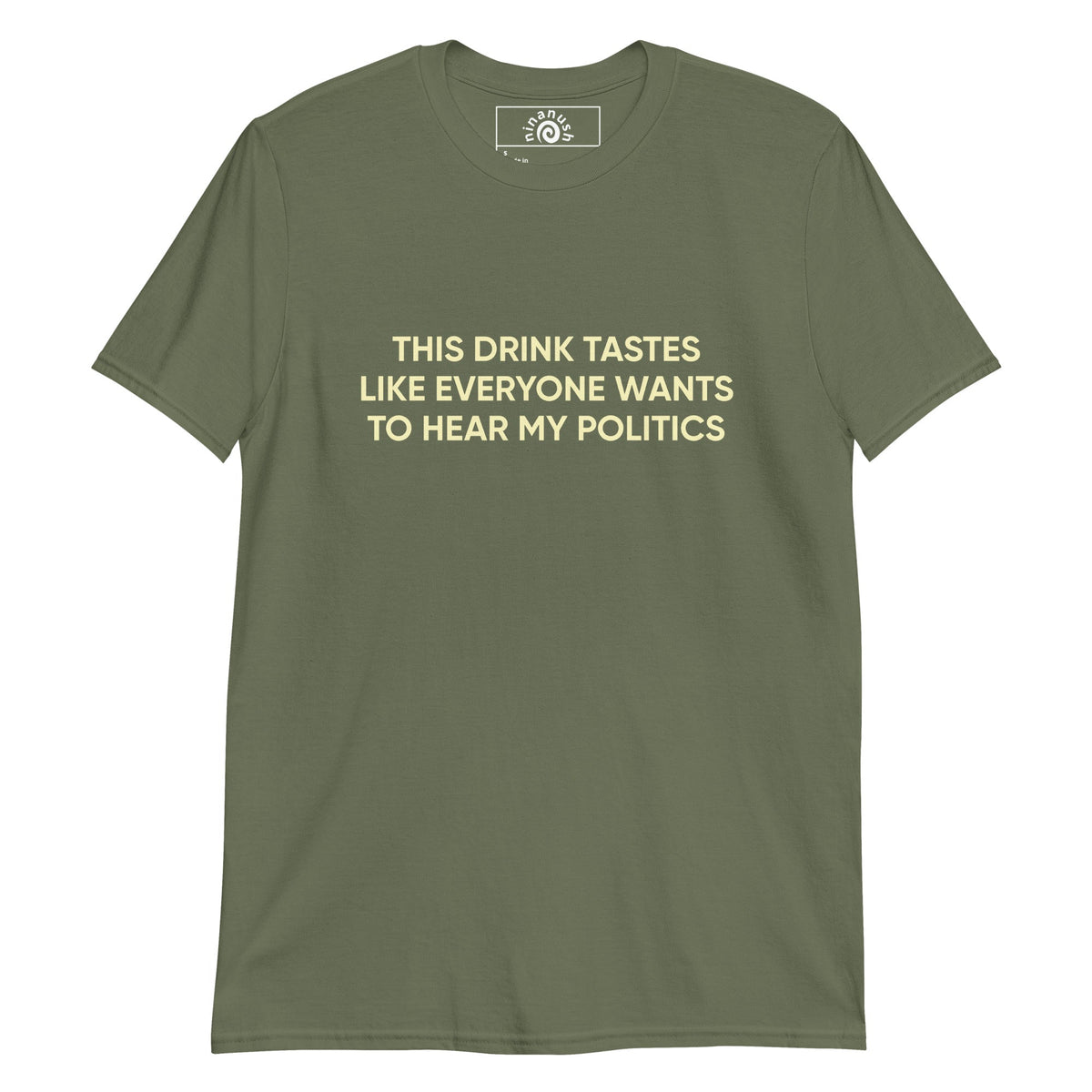 This Drink Tastes Like Everyone Wants To Hear My Politics T-Shirt - ninanush
