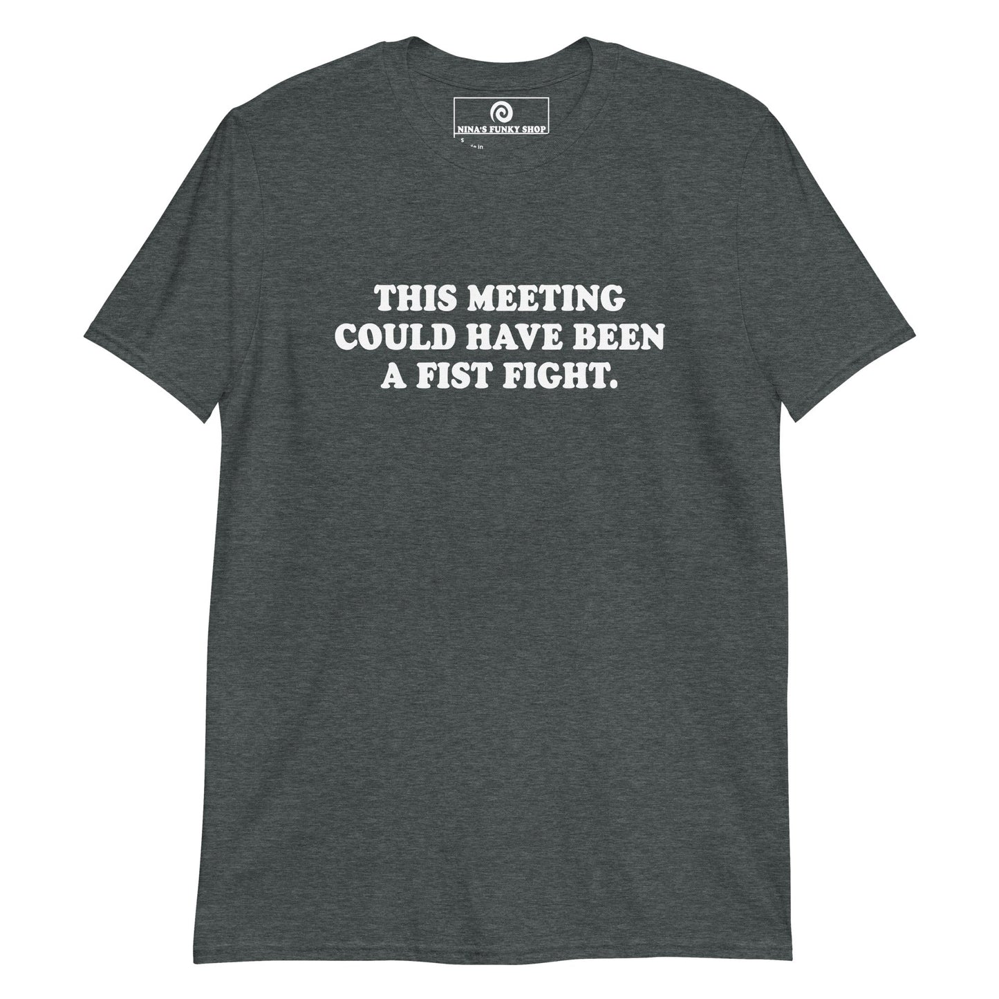 This Meeting Could Have Been A Fist Fight T-Shirt - ninanush
