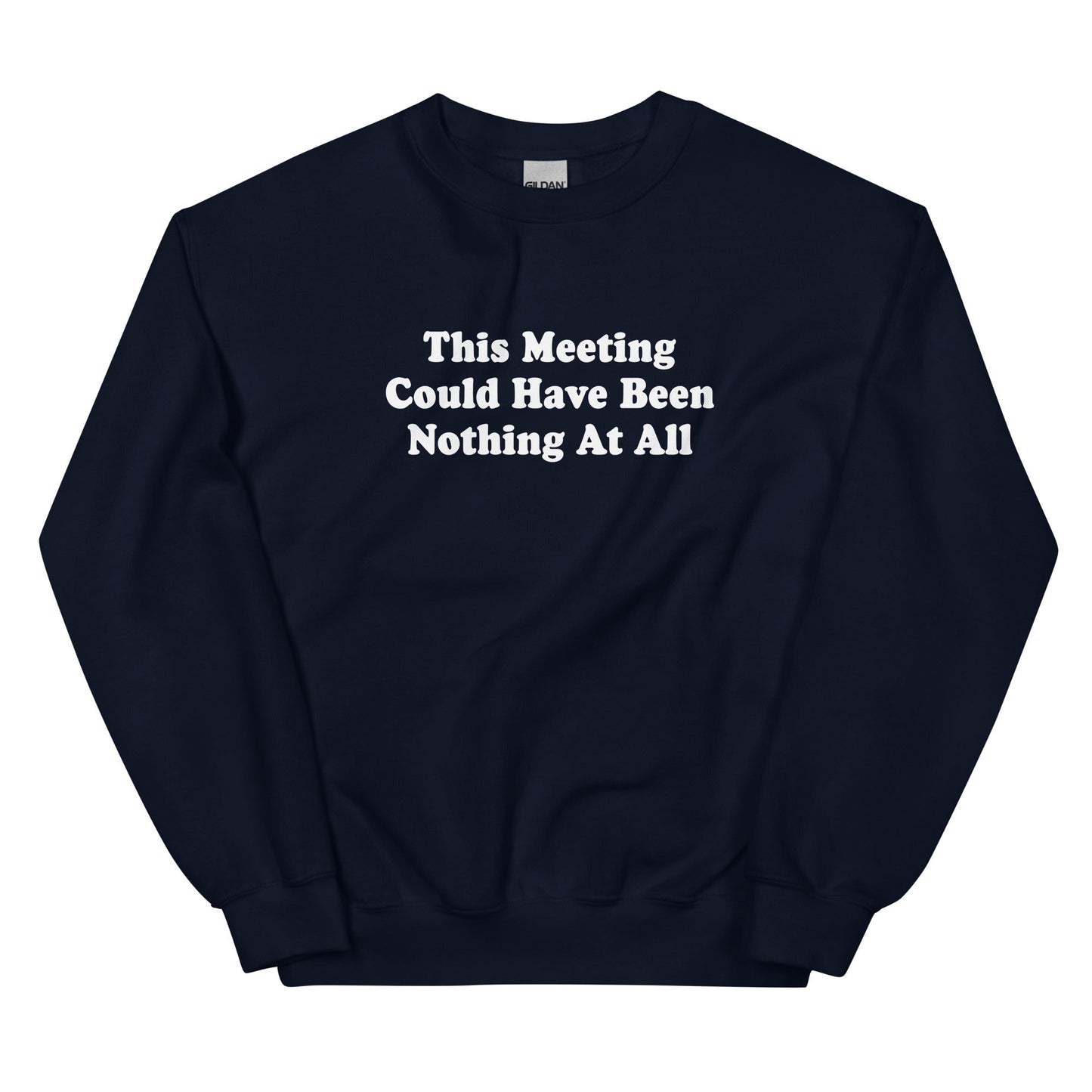 This Meeting Could Have Been Nothing At All Sweatshirt - ninanush