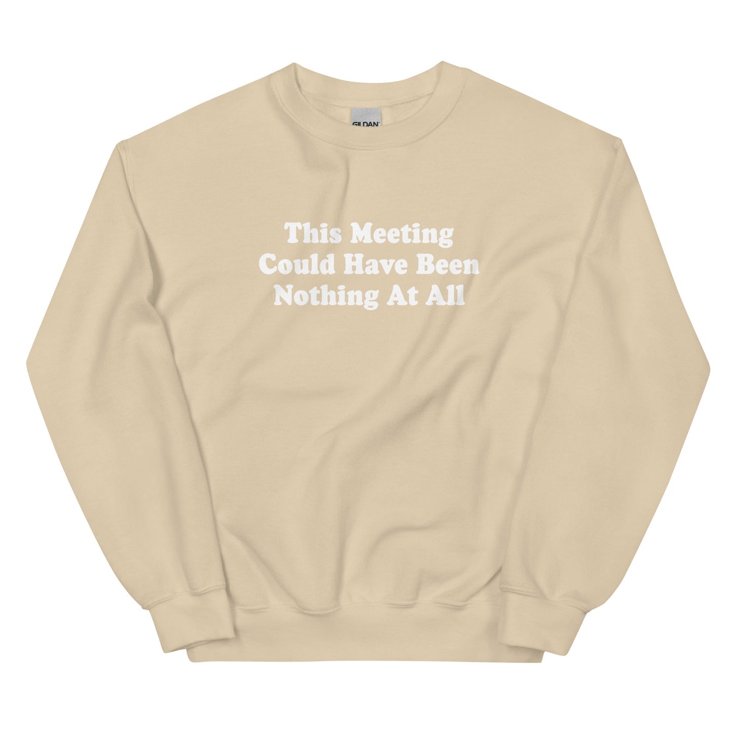 This Meeting Could Have Been Nothing At All Sweatshirt - ninanush