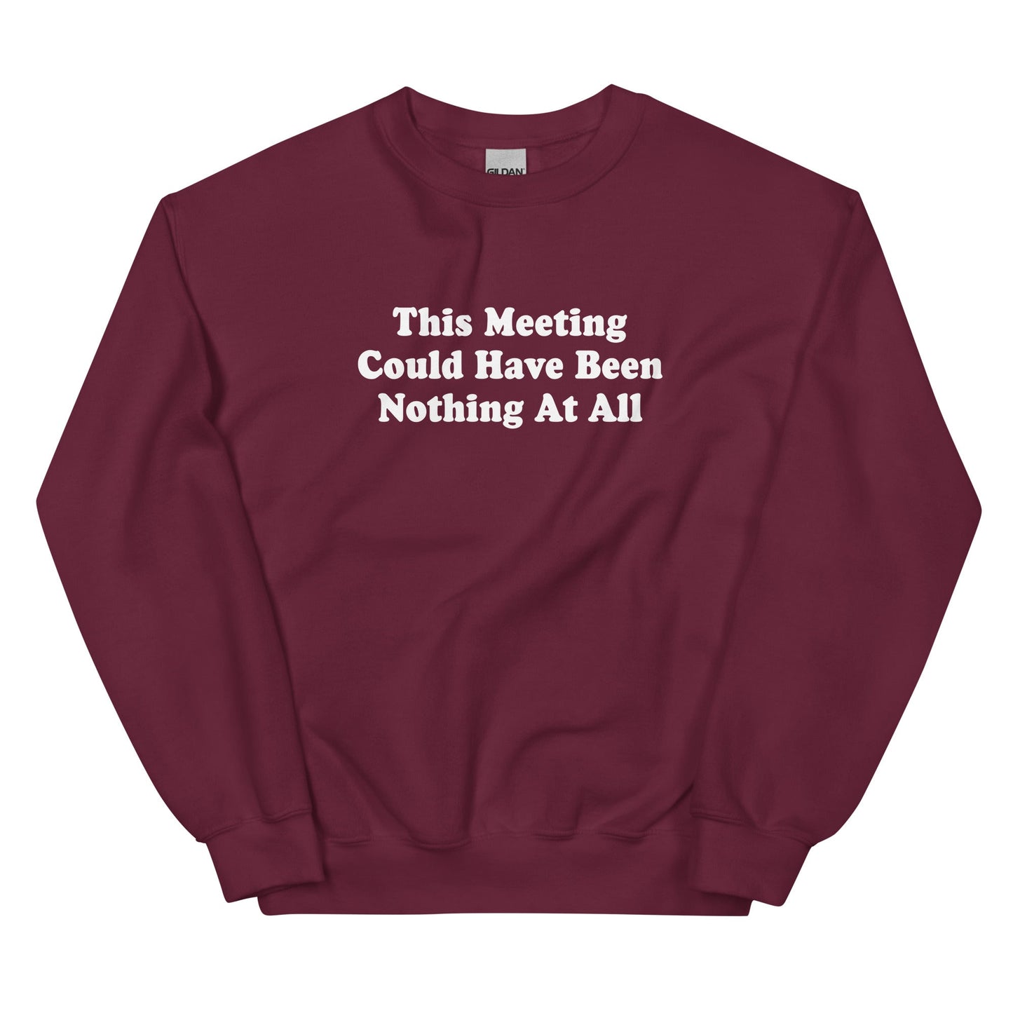 This Meeting Could Have Been Nothing At All Sweatshirt - ninanush