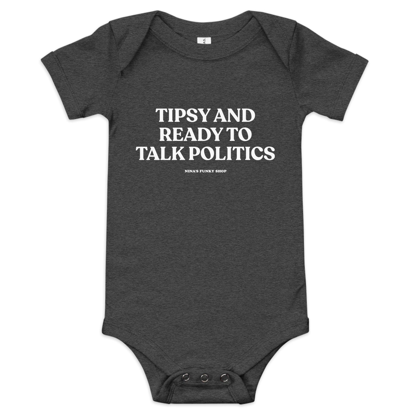 Tipsy And Ready To Talk Politics Baby Short Sleeve Onesie - ninanush