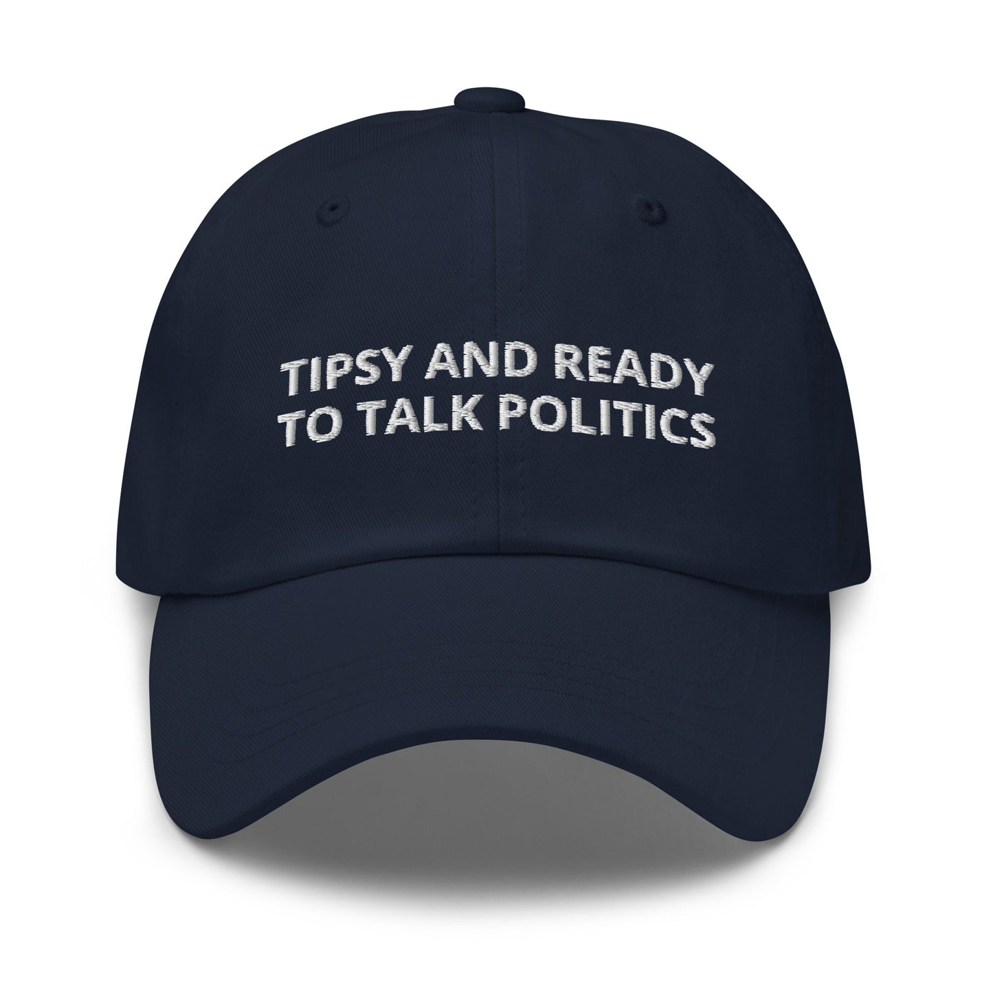 Tipsy And Ready To Talk Politics Dad Hat - ninanush