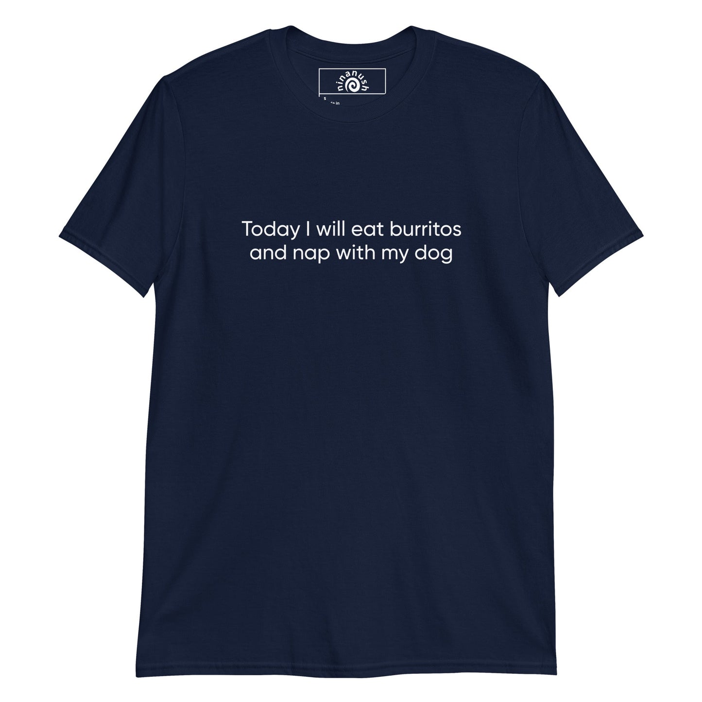 Today I Will Eat Burritos And Nap With My Dog T-Shirt - ninanush