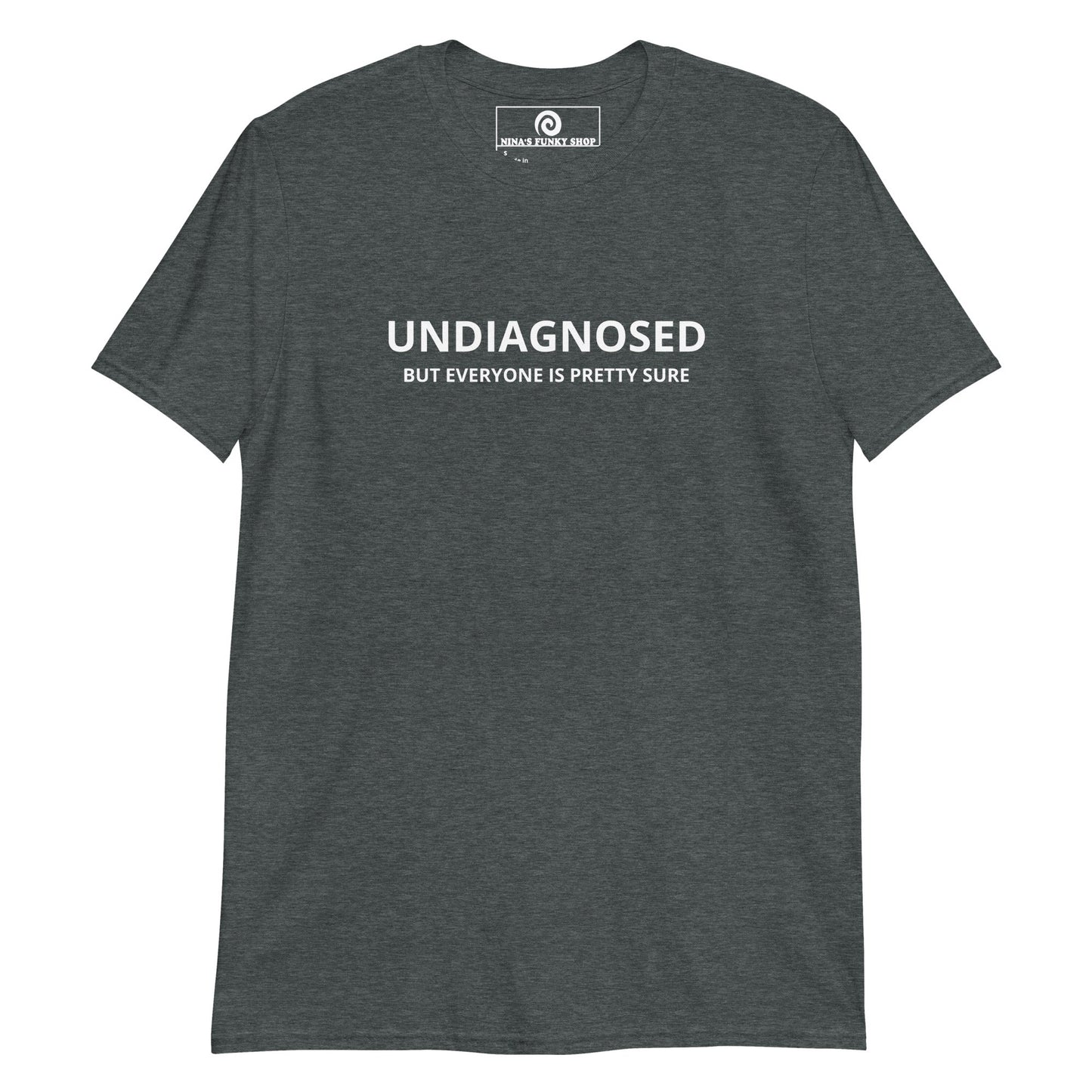 Undiagnosed But Everyone Is Pretty Sure T-Shirt - ninanush