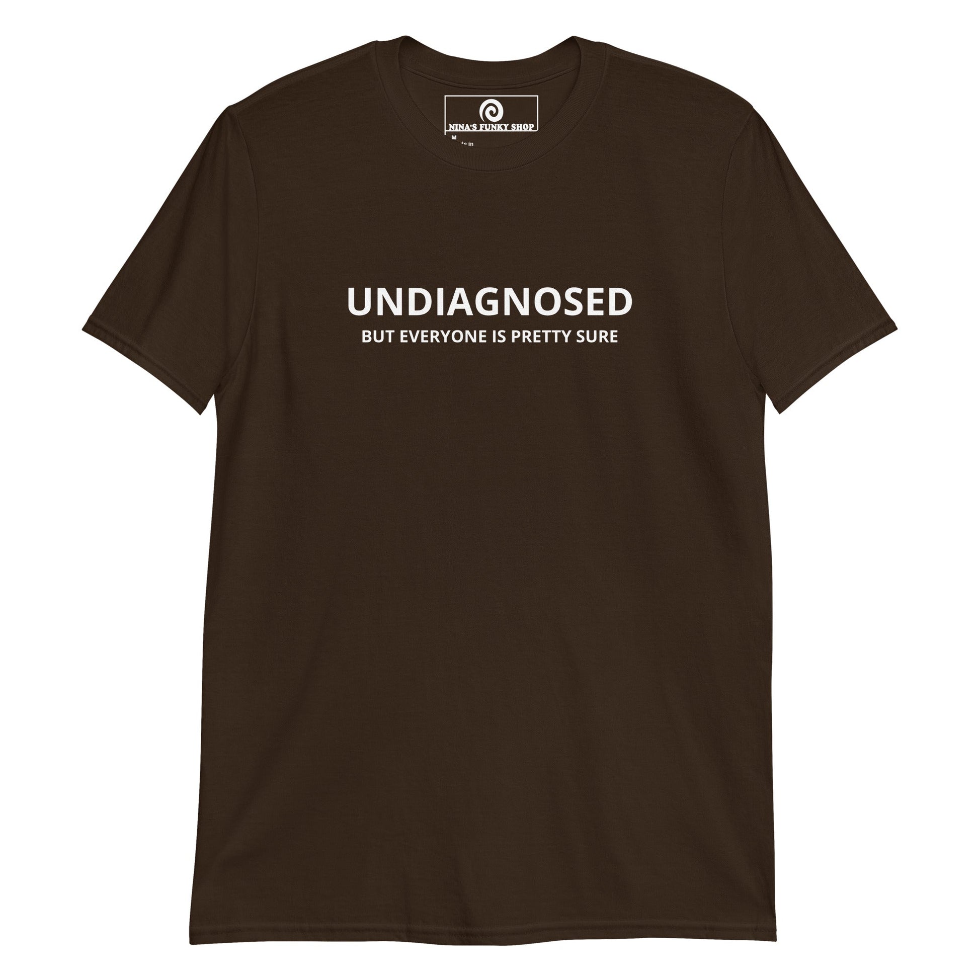 Undiagnosed But Everyone Is Pretty Sure T-Shirt - ninanush